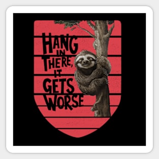 Hang In There It Gets Worse Sticker